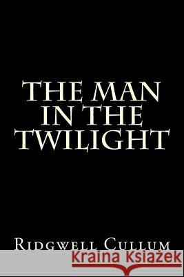 The Man in the Twilight Ridgwell Cullum 9781522727583 Createspace Independent Publishing Platform - książka