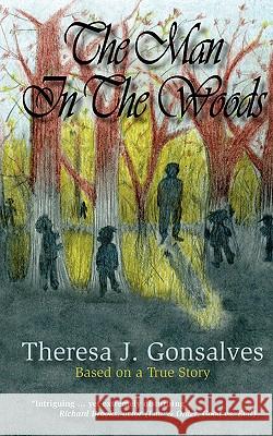 The Man in the Woods Theresa J. Gonsalves 9780976234739 Tjg Management Services, - książka