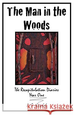 The Man in the Woods: The Recapitulation Diaries J. E. Ketchel 9780980050639 Riverwalker Press - książka
