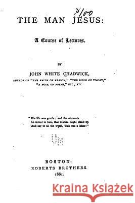 The man Jesus, a course of lectures Chadwick, John White 9781530956463 Createspace Independent Publishing Platform - książka