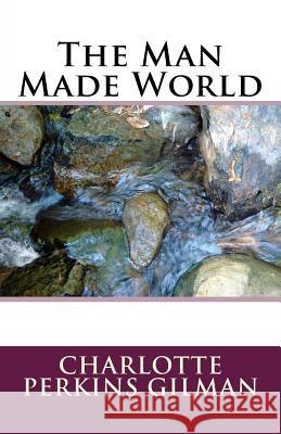 The Man Made World Charlotte Perkins Gilman 9781537069654 Createspace Independent Publishing Platform - książka