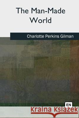 The Man-Made World Charlotte Perkins Gilman 9781727491517 Createspace Independent Publishing Platform - książka