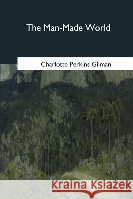 The Man-Made World Charlotte Perkins Gilman 9781985270954 Createspace Independent Publishing Platform - książka