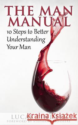 The Man Manual: 10 Steps to Better Understanding Your Man Lucas Tindell Stephan Labossiere 9781518672323 Createspace Independent Publishing Platform - książka