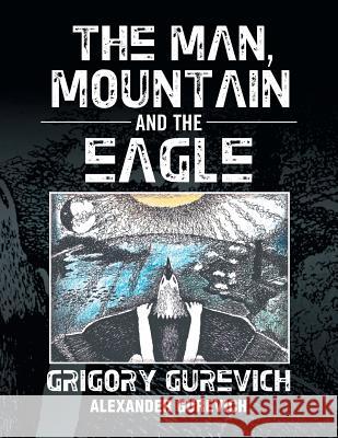 The Man, Mountain and the Eagle Grigory Gurevich Alexander Gurevich 9781503526549 Xlibris Corporation - książka