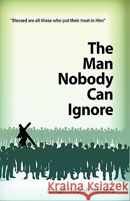 The Man Nobody Can Ignore Joseph Degraft-Amanfu 9781607258193 Degraft-Amanfu Publishers - książka