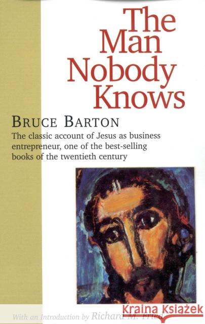 The Man Nobody Knows Bruce Barton Richard M. Fried 9781566632942 Ivan R. Dee Publisher - książka
