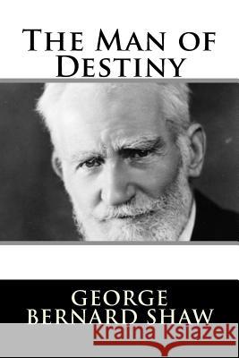 The Man of Destiny George Bernard Shaw 9781982090739 Createspace Independent Publishing Platform - książka