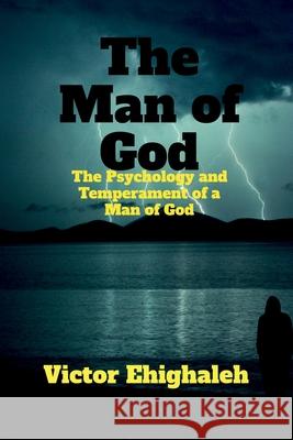 The Man of God: The Psychology and Temperament of a Man of God Victor Ehighaleh 9781639742004 Notion Press, Inc. - książka