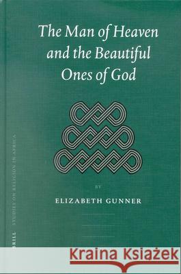 The Man of Heaven and the Beautiful Ones of God: Writings from Ibandla Lamanazaretha, a South African Church Elizabeth Gunner E. Gunner 9789004125421 Brill Academic Publishers - książka