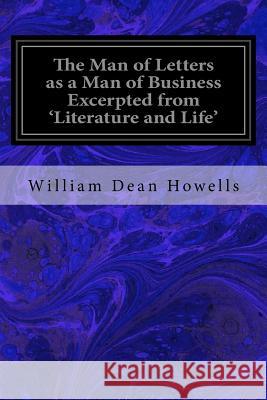 The Man of Letters as a Man of Business Excerpted from 'Literature and Life' Howells, William Dean 9781533117847 Createspace Independent Publishing Platform - książka