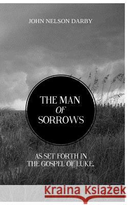 The Man of Sorrows: As set forth in THE GOSPEL OF LUKE Books, Resurrected 9781500764234 Createspace - książka