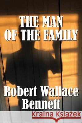 The Man of the Family Bennett, Robert Wallace 9781950475278 Homestead Lighthouse Press - książka