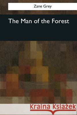 The Man of the Forest Zane Grey 9781545062920 Createspace Independent Publishing Platform - książka