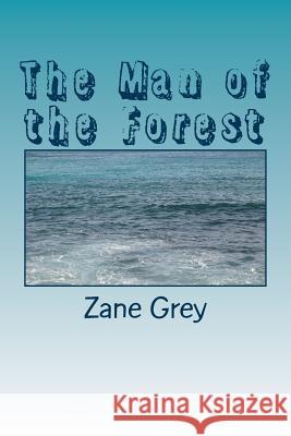 The Man of the Forest Zane Grey 9781986762465 Createspace Independent Publishing Platform - książka