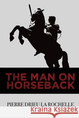 The Man on Horseback Pierre Drie Thomas M. Hines 9781954357051 Rogue Scholar Press - książka