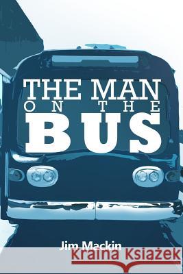 The Man on the Bus Jim Mackin 9781480996618 Rosedog Books - książka
