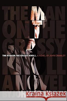 The Man On The Grassy Knoll John Crawley 9781458337337 Lulu.com - książka
