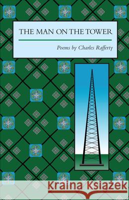 The Man on the Tower: Poems Rafferty, Charles 9781557283405 University of Arkansas Press - książka