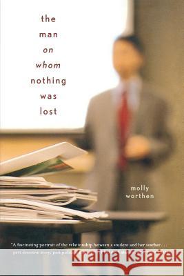 The Man on Whom Nothing Was Lost: The Grand Strategy of Charles Hill Molly Worthen 9780618872671 Houghton Mifflin Company - książka