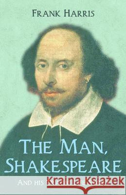 The Man, Shakespeare - And his Tragic Life Story Frank Harris 9781528715331 Read & Co. Books - książka