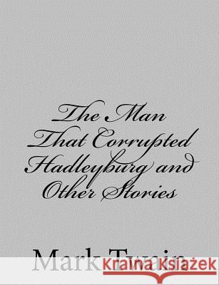 The Man That Corrupted Hadleyburg and Other Stories Mark Twain 9781484004371 Createspace - książka