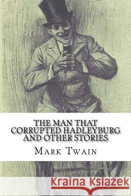The Man That Corrupted Hadleyburg and Other Stories Mark Twain 9781720441724 Createspace Independent Publishing Platform - książka