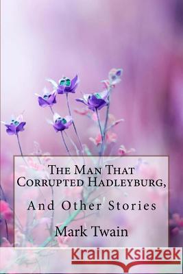 The Man That Corrupted Hadleyburg, and Other Stories Mark Twain Mark Twain Paula Benitez 9781986242127 Createspace Independent Publishing Platform - książka