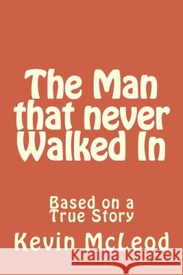 The Man that never Walked In McLeod, Kevin E. 9781503218772 Createspace - książka