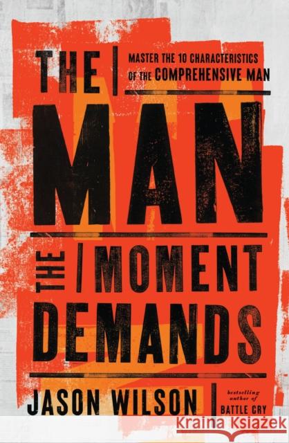 The Man the Moment Demands: Master the 10 Characteristics of the Comprehensive Man Jason Wilson 9781400249053 Thomas Nelson - książka