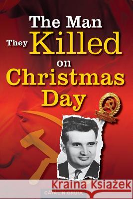 The Man They Killed on Christmas Day Catalin Gruia 9781492282594 Createspace - książka