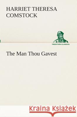 The Man Thou Gavest Harriet T (Harriet Theresa) Comstock 9783849511418 Tredition Classics - książka