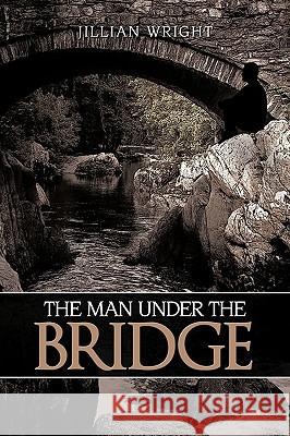 The Man Under the Bridge Jillian Wright 9781438956695 Authorhouse - książka
