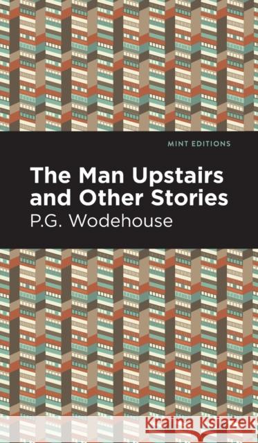 The Man Upstairs and Other Stories Wodehouse, P. G. 9781513134727 Mint Editions - książka