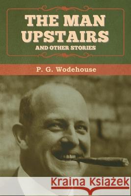 The Man Upstairs and Other Stories P. G. Wodehouse 9781647992743 Bibliotech Press - książka