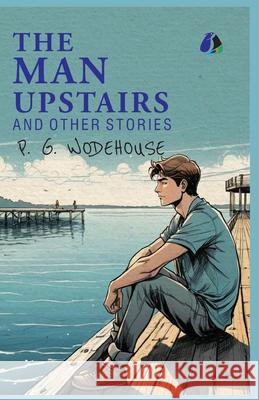 The Man Upstairs and Other Stories - (PAPERBACK) P. G. Wodehouse 9789362054661 Sanage Publishing House Llp - książka