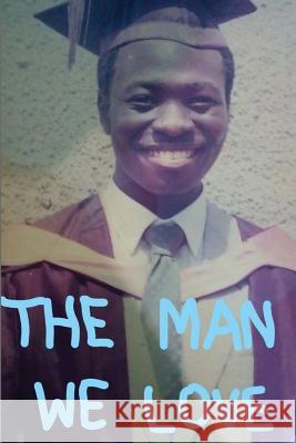 The Man We Love: Audu D Angulu Oladunni O. Angulu 9781543057560 Createspace Independent Publishing Platform - książka