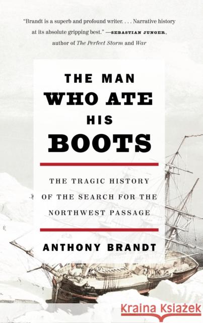 The Man Who Ate His Boots: The Tragic History of the Search for the Northwest Passage Anthony Brandt 9780307276568 Anchor Books - książka