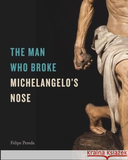 The Man Who Broke Michelangelo’s Nose Felipe (Harvard University) Pereda 9780271096940 Penn State University Press - książka