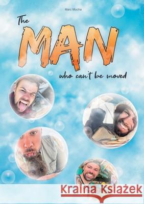 The man who can?t be moved Marc Mucha 9783759750280 Bod - Books on Demand - książka