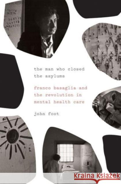 The Man Who Closed the Asylums: Franco Basaglia and the Revolution in Mental Health Care John Foot 9781784784164 Verso - książka