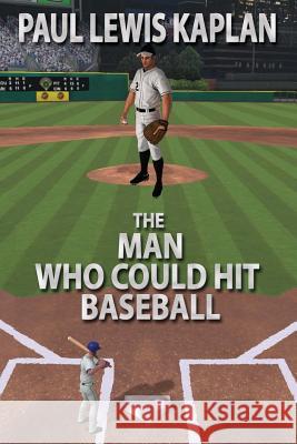 The Man Who Could Hit Baseball Paul Lewis Kaplan 9781719171212 Createspace Independent Publishing Platform - książka