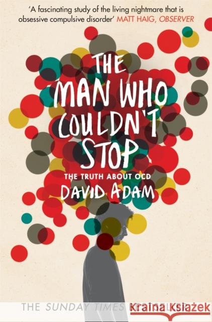 The Man Who Couldn't Stop: The Truth About OCD David Adam 9781447277682 Pan Macmillan - książka