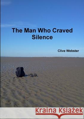 The Man Who Craved Silence Clive Webster 9781291969818 Lulu Press Inc - książka
