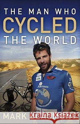 The Man Who Cycled the World Mark Beaumont 9780307716651 Broadway Books - książka