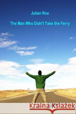 The Man Who Didn't Take the Ferry MR Julian Francis Roe 9781494240479 Createspace - książka