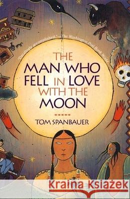 The Man Who Fell in Love with the Moon Tom Spanbauer 9780802136633 Grove/Atlantic - książka