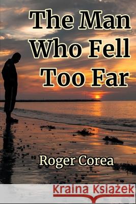 The Man Who Fell Too Far Roger Corea 9780578853338 Rcc Publications - książka