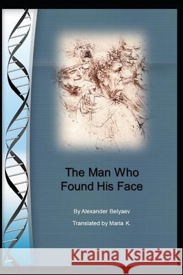 The Man Who Found His Face Alexander Belyaev, Pubright Manuscript Services, Maria K 9798484869558 Independently Published - książka