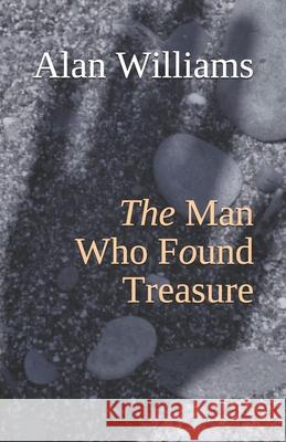 The Man Who Found Treasure Alan Williams 9781691622788 Independently Published - książka